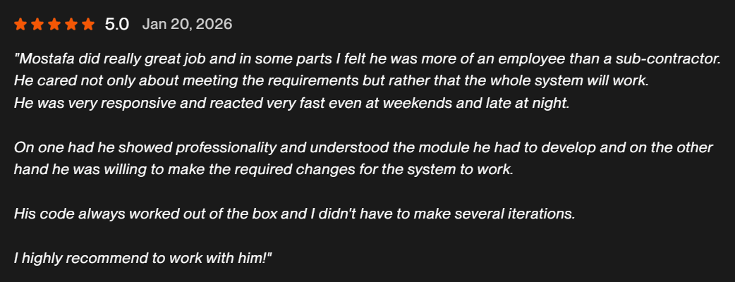 Five-star Upwork review: more of an employee than a sub-contractor, cared that the whole system works, responsive even at weekends, code worked out of the box, highly recommended